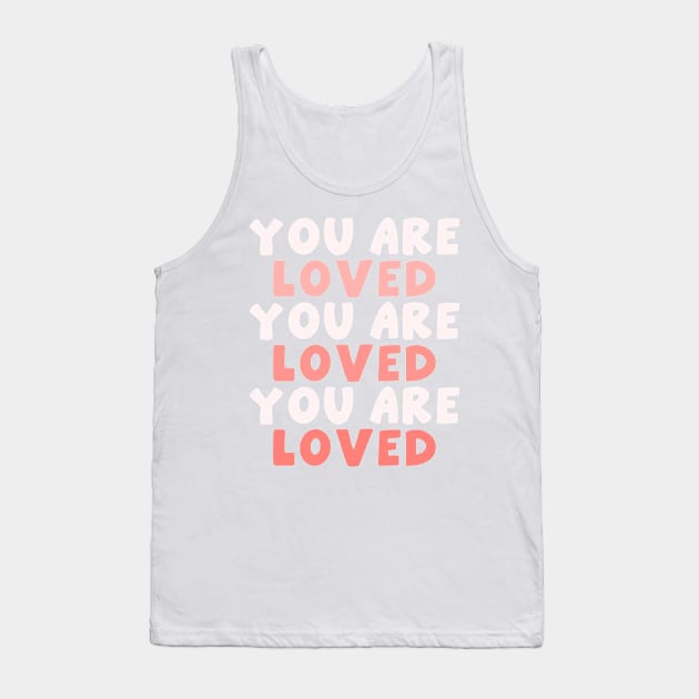 You Are Loved Tank Top by Somethin From Syd